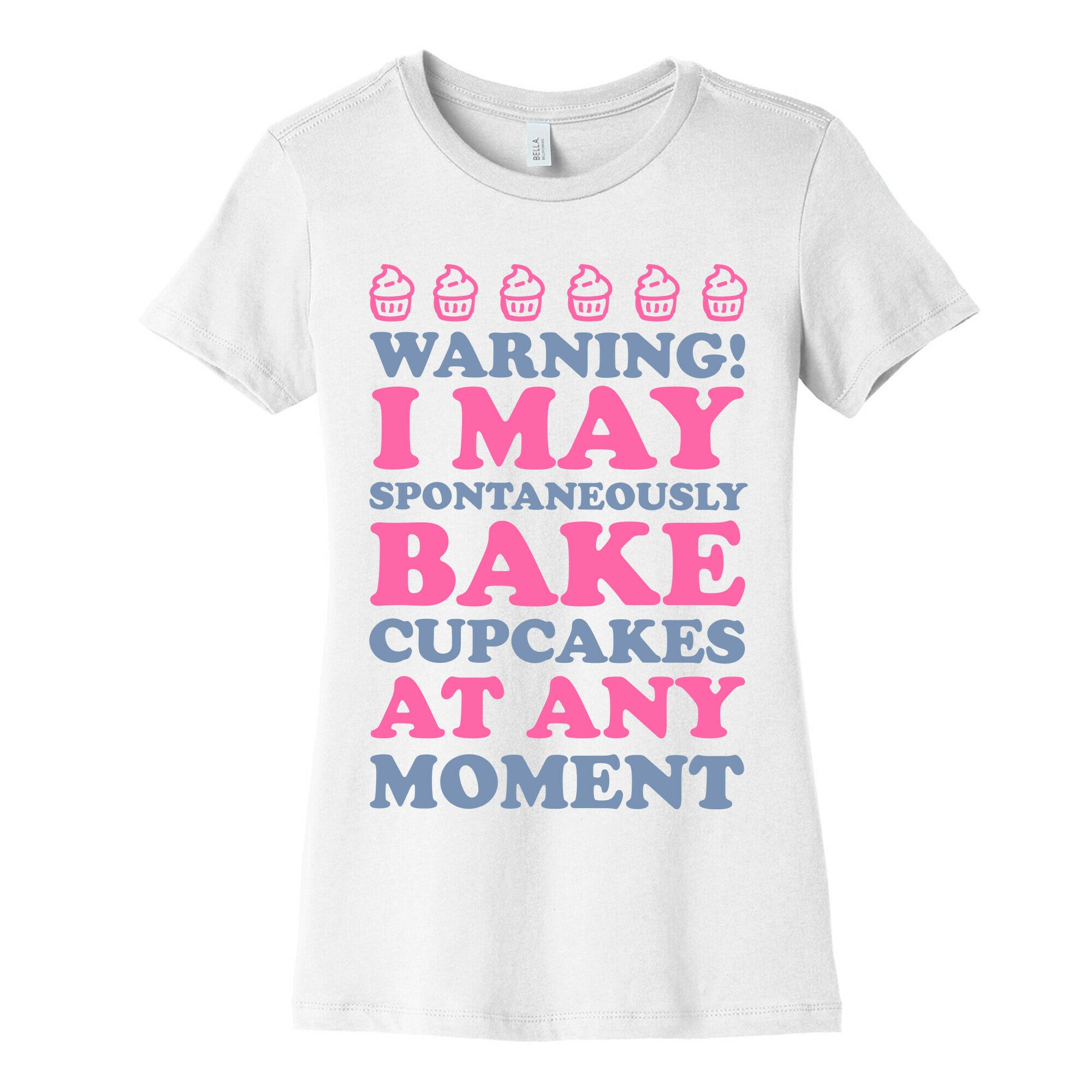 Warning I May Spontaneously Bake Cupcakes At Any Moment Women's Cotton Tee
